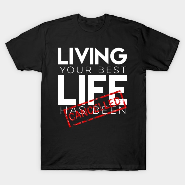 Living your best life has been canceled T-Shirt by afmr.2007@gmail.com